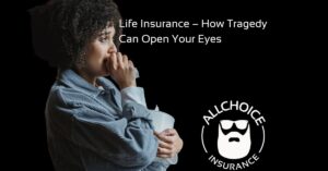 ALLCHOICE Insurance Blog Life Insurance Life Insurance – How Tragedy