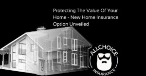ALLCHOICE Insurance Blog | Homeowners Insurance | Protecting The Value Of Your Home - New Home Insurance Option Unveiled