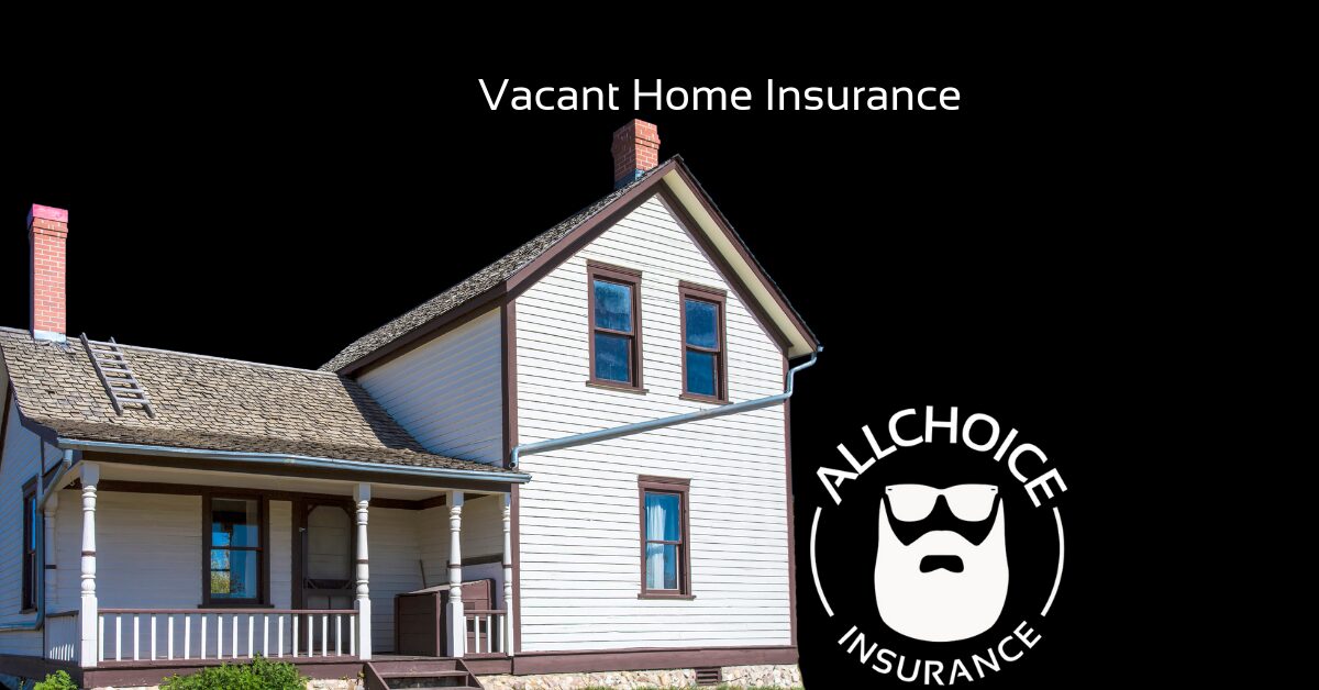 ALLCHOICE Insurance Blog | Homeowners Insurance | Vacant Home Insurance