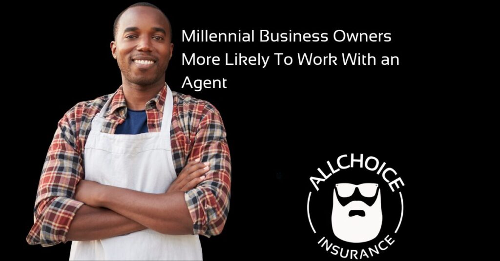 ALLCHOICE Insurance Blog | Business Insurance | Millennial Business Owners More Likely To Work With an Agent