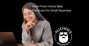 ALLCHOICE Insurance Blog | Business Insurance | Work From Home Best Practices For Small Business