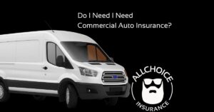 ALLCHOICE Insurance Blog Commercial Auto Do I Need I Need Commercial Auto Insurance