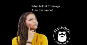 ALLCHOICE Insurance Blog Auto What Is Full Coverage Auto Insurance