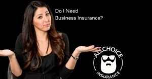 ALLCHOICE Insurance Blog Do I Need Business Insurance