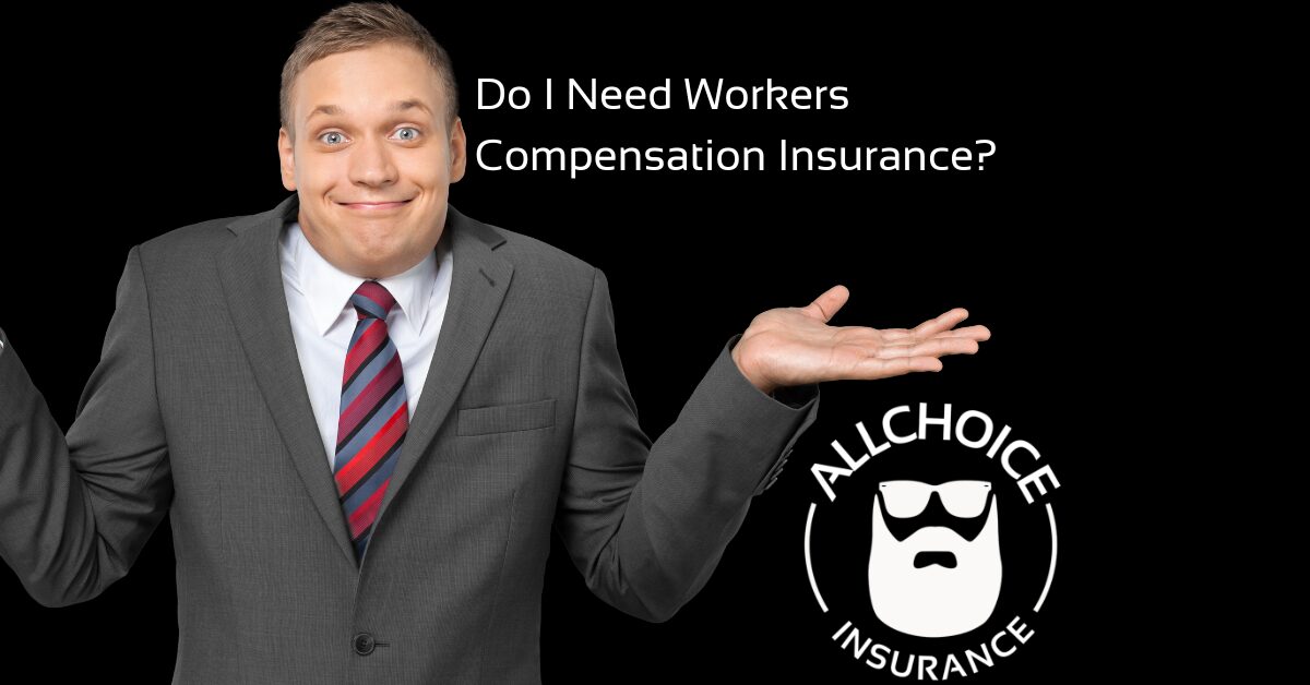 ALLCHOICE Insurance Blog Do I Need Workers Compensation Insurance