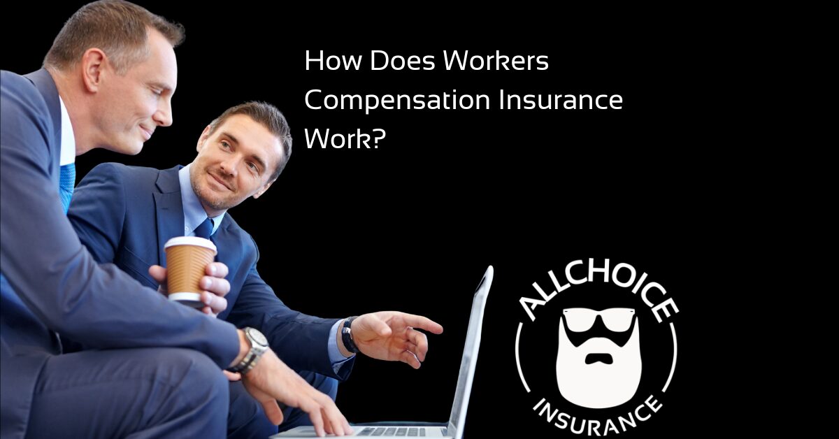 ALLCHOICE Insurance Blog How Does Workers Compensation Insurance Work
