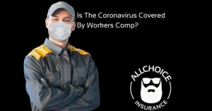ALLCHOICE Insurance Blog Is The Coronavirus Covered By Workers Comp