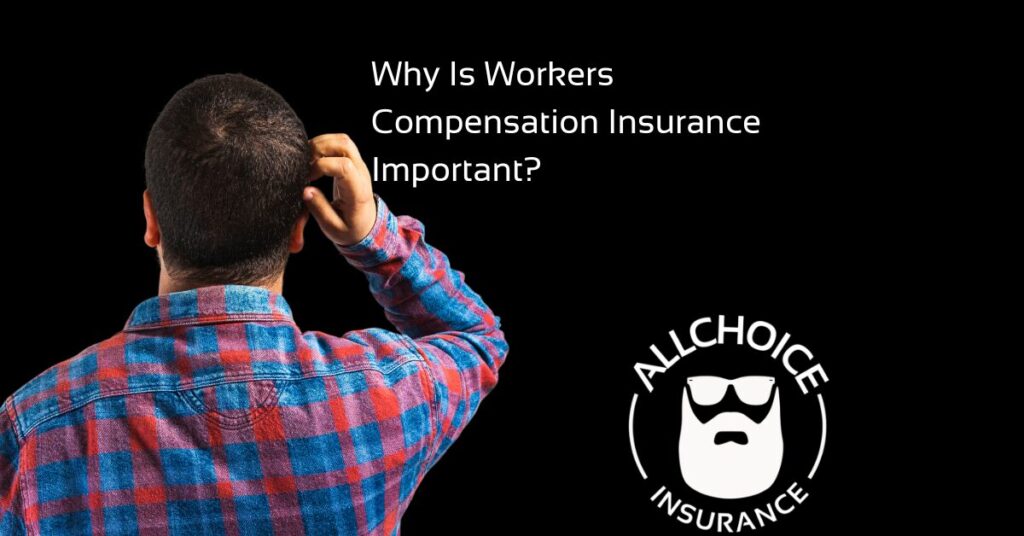 ALLCHOICE Insurance Blog Why Is Workers Compensation Insurance Important
