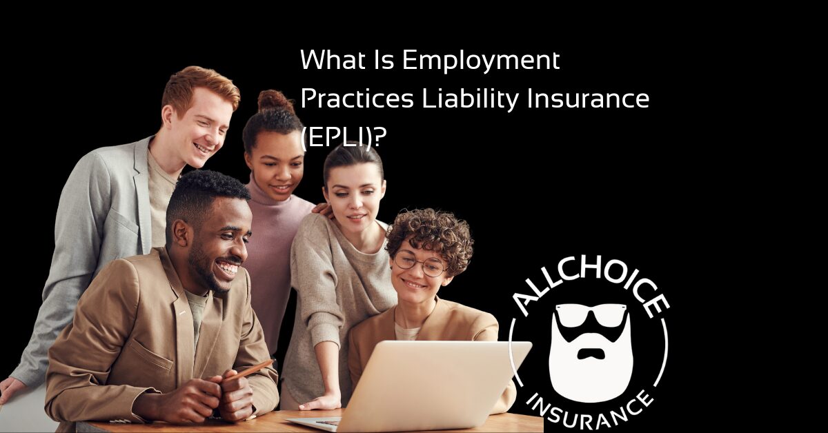 ALLCHOICE Insurance Blog EPLI Insurance What Is Employment Practices Liability Insurance (EPLI)