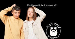ALLCHOICE Insurance Blog Life Insurance Do I Need Life Insurance