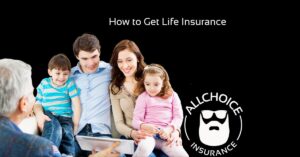 ALLCHOICE Insurance Blog Life Insurance How to Get Life Insurance